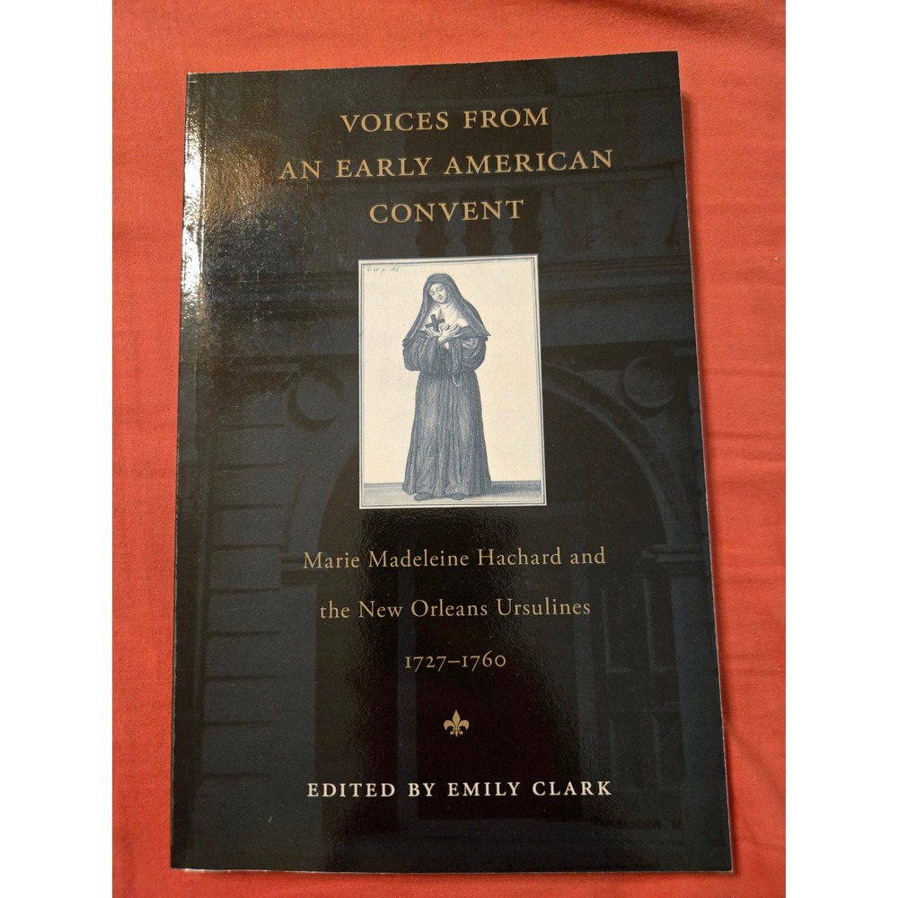 Voices from an Early American Convent Emily Clark New Orleans Ursulines History